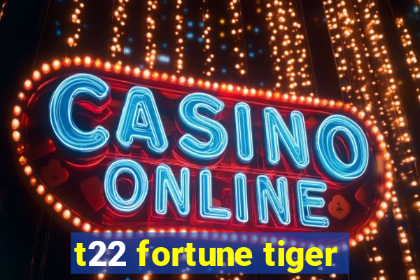 t22 fortune tiger